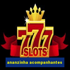 ananzinha acompanhantes